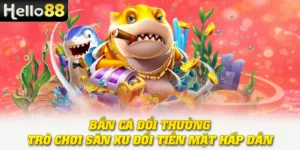 Bắn Cá Đổi Thưởng - Trò Chơi Săn Xu Đổi Tiền Mặt Hấp Dẫn
