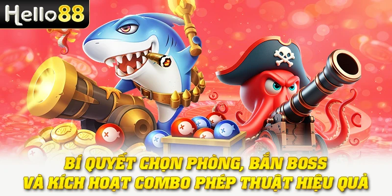 Bí quyết chọn phòng, bắn Boss và kích hoạt combo phép thuật hiệu quả