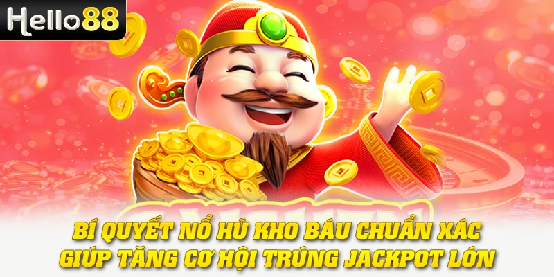 Bí quyết nổ hũ kho báu chuẩn xác giúp tăng cơ hội trúng jackpot lớn