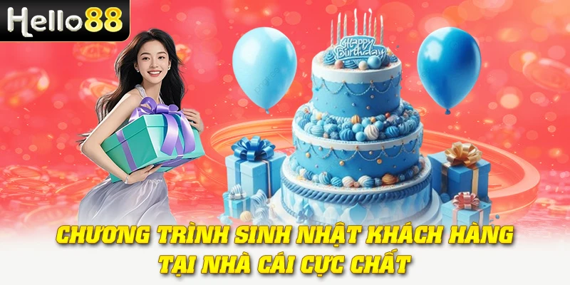 Chương trình sinh nhật khách hàng tại nhà cái cực chất