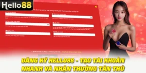 Đăng Ký Hello88 - Tạo Tài Khoản Nhanh Và Nhận Thưởng Tân Thủ