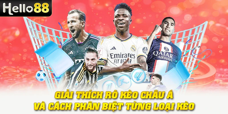 Giải thích rõ kèo châu Á và cách phân biệt từng loại kèo