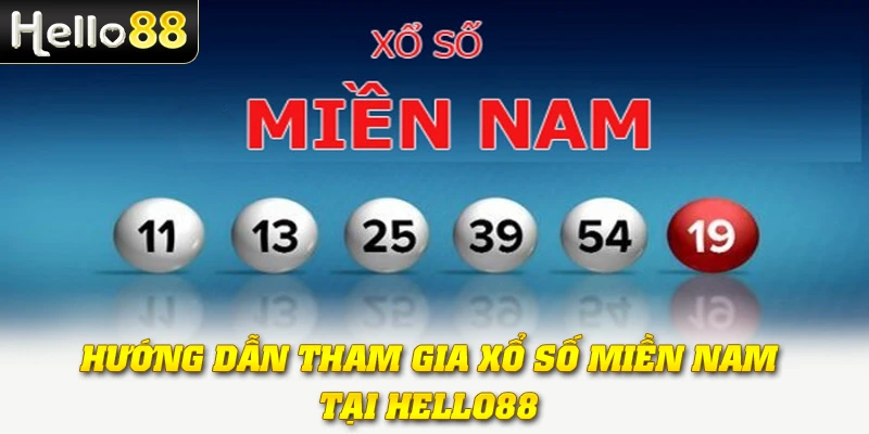 Hướng dẫn tham gia xổ số miền Nam tại Hello88 