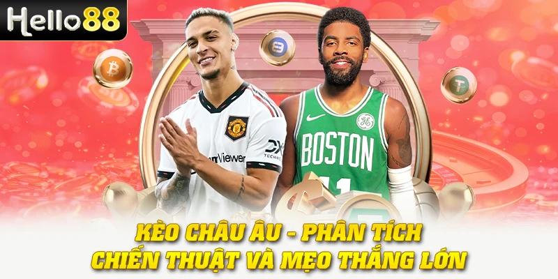 Kèo Châu Âu - Phân Tích, Chiến Thuật Và mẹo Thắng Lớn