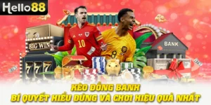 Kèo Đồng Banh - Bí Quyết Hiểu Đúng Và Chơi Hiệu Quả Nhất