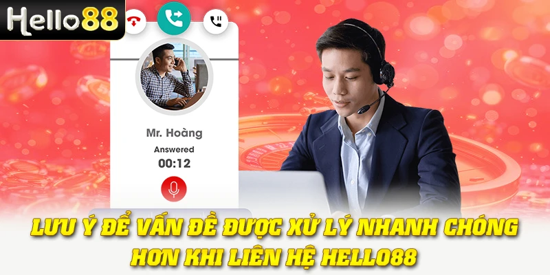 Lưu ý để vấn đề được xử lý nhanh chóng hơn khi liên hệ Hello88