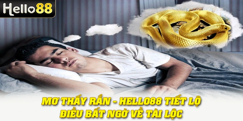 Mơ Thấy Rắn - Hello88 Tiết Lộ Điều Bất Ngờ Về Tài Lộc 1 Mơ Thấy Rắn - Hello88 Tiết Lộ Điều Bất Ngờ Về Tài Lộc