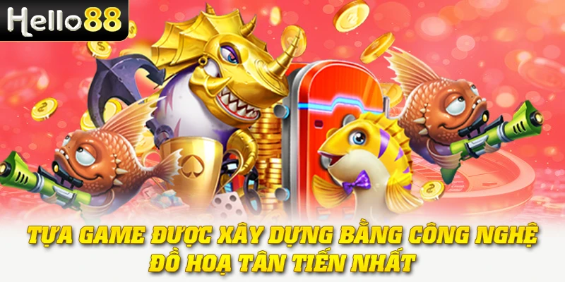 Tựa game được xây dựng bằng công nghệ, đồ hoạ tân tiến nhất