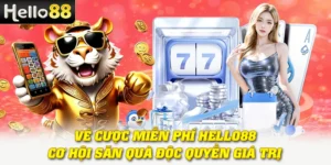 Vé Cược Miễn Phí Hello88 - Cơ Hội Săn Quà Độc Quyền Giá Trị