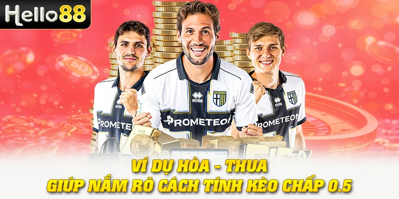 Ví dụ hòa - thua giúp nắm rõ cách tính kèo chấp 0.5