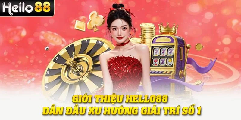 Giới thiệu Hello88 dẫn đầu xu hướng giải trí số 1