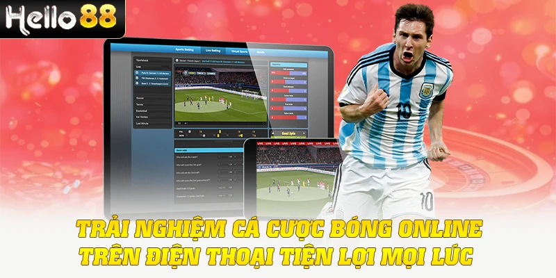 Trải nghiệm cá cược bóng online trên điện thoại tiện lợi mọi lúc